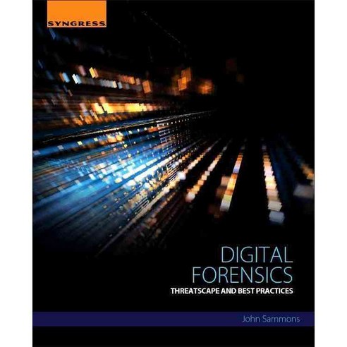 Digital Forensics: Threatscape and Best Practices, Syngress Media Inc