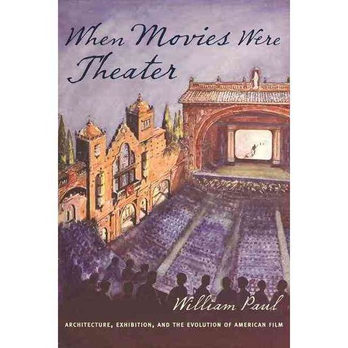 When Movies Were Theater: Architecture Exhibition and the Evolution of American Film Paperback, Columbia University Press