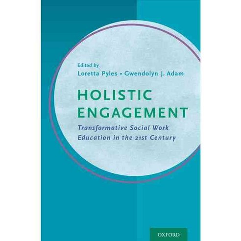 Holistic Engagement: Transformative Social Work Education in the 21st Century, Oxford Univ Pr