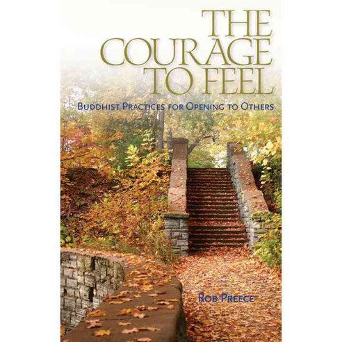 The Courage to Feel: Buddhist Practices for Opening to Others, Snow Lion Pubns
