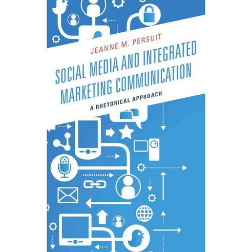 Social Media and Integrated Marketing Communication: A Rhetorical Approach, Lexington Books