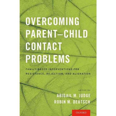 Overcoming Parent-Child Contact Problems: Family-Based Interventions for Resistance Rejection and Alienation, Oxford Univ Pr