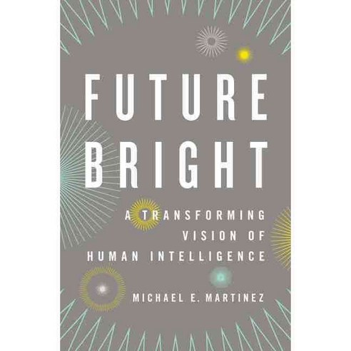 Future Bright: A Transforming Vision of Human Intelligence, Oxford Univ Pr