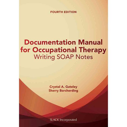 Documentation Manual for Occupational Therapy: Writing SOAP Notes, Slack Inc
