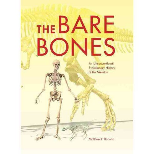 The Bare Bones: An Unconventional Evolutionary History of the Skeleton, Indiana Univ Pr