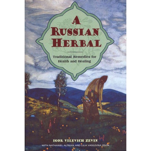 A Russian Herbal: Traditional Remedies for Health and Healing, Healing Arts Pr