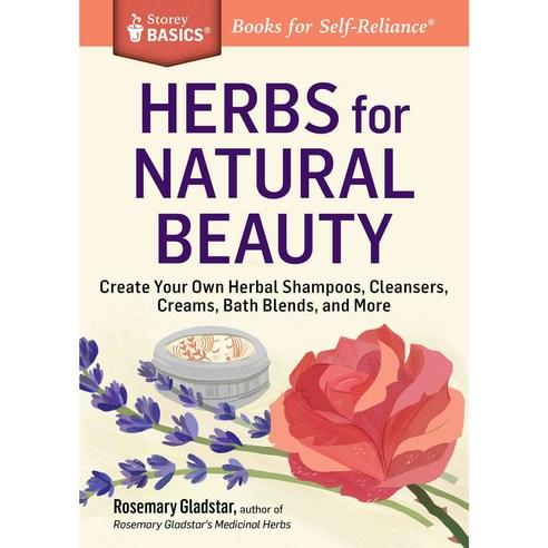 Herbs for Natural Beauty: Create Your Own Herbal Shampoos Cleansers Creams Bath Blends and More, Storey Books