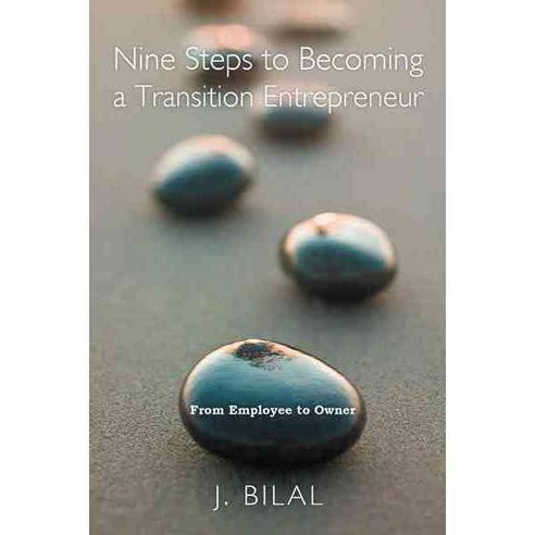 Nine Steps to Becoming a Transition Entrepreneur: From Employee to Owner, Authorhouse