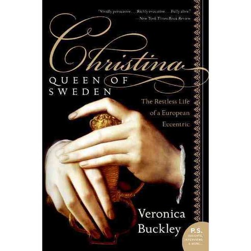 Christina Queen Of Sweden: The Restless Life Of A European Eccentric