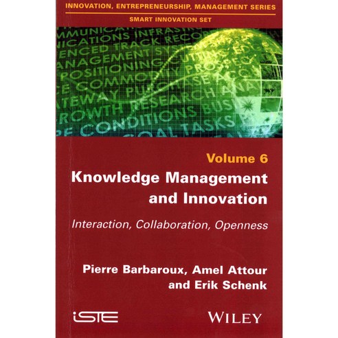 Knowledge Management and Innovation: Interaction Collaboration Openness, Iste/Hermes Science Pub