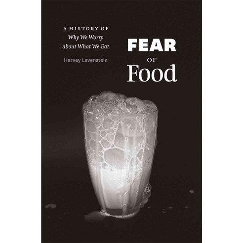 Fear of Food: A History of Why We Worry about What We Eat Hardcover, University of Chicago Press