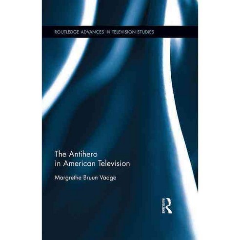 The Antihero in American Television, Routledge