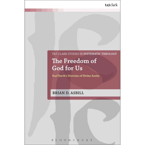 The Freedom of God for Us: Karl Barth''s Doctrine of Divine Aseity Paperback, Bloomsbury Publishing PLC