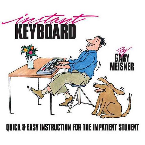 Instant Keyboard: Quick & Easy Instruction for the Impatient Student, Hal Leonard Corp