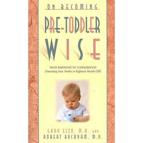 On Becoming Pretoddlerwise: From Babyhood to Toddlerhood (Parenting Your 12 to 18 Month Old), Parent-Wise Solutions