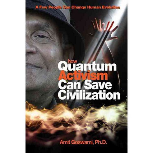How Quantum Activism Can Save Civilization: A Few People Can Change Human Evolution, Hampton Roads Pub Co Inc