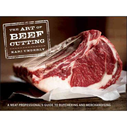 THE ART OF BEEF CUTTING:A Meat Professional''s Guide to Butchering and Merchandising, John Wiley & Sons Inc