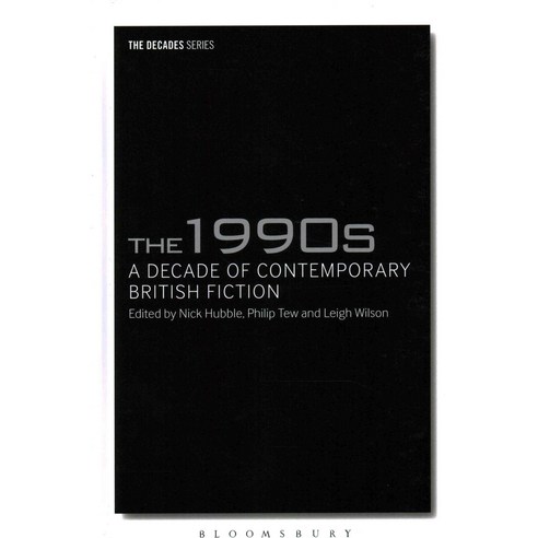 The 1990s: A Decade of Contemporary British Fiction, Bloomsbury USA Academic