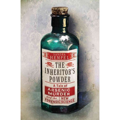 The Inheritor''s Powder: A Tale of Arsenic Murder and the New Forensic Science, W W Norton & Co Inc