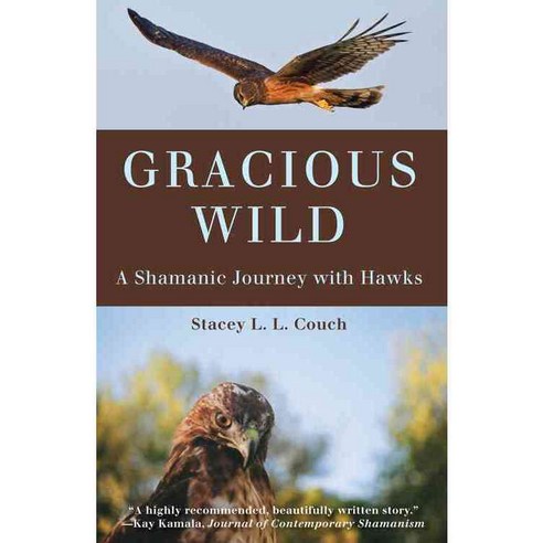 Gracious Wild: A Shamanic Journey With Hawks, Turning Stone Pr