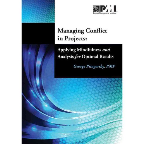 Managing Conflict in Projects: Applying Mindfulness and Analysis for Optimal Results, Project Management Inst