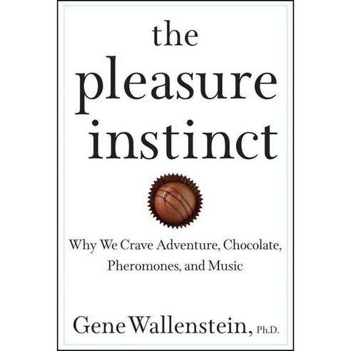 The Pleasure Instinct: Why We Crave Adventure Chocolate Pheromones and Music, Turner Pub Co