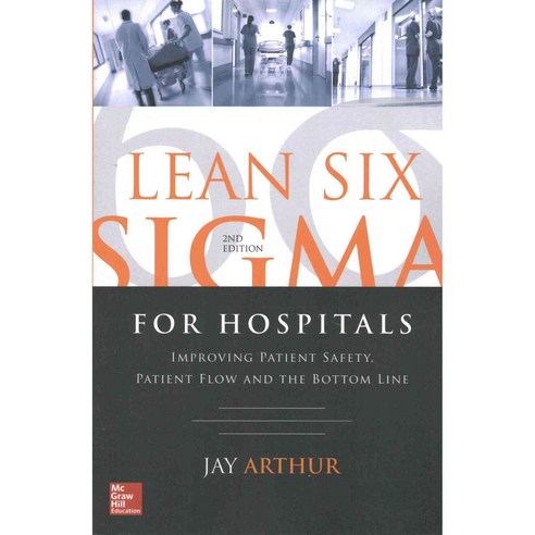 Lean Six Sigma for Hospitals: Improving Patient Safety Patient Flow and ...