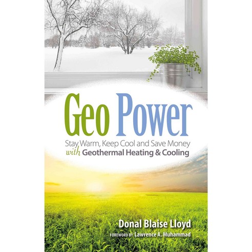Geo Power: Stay Warm Keep Cool and Save Money With Geothermal Heating and Cooling, Pixyjack Pr Llc