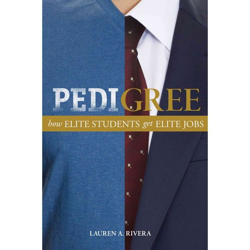 Pedigree: How Elite Students Get Elite Jobs, Princeton Univ Pr