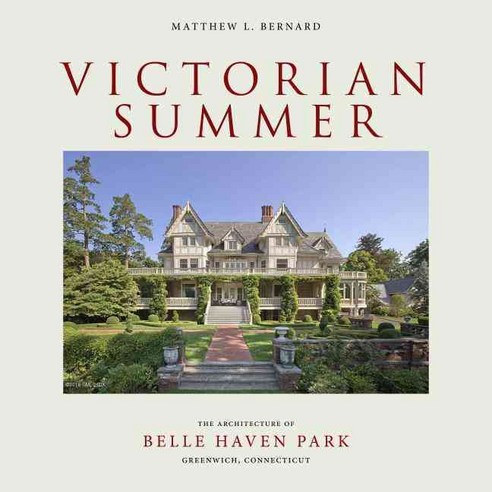 Architecture of the Victorian Summer: Belle Haven Park Greenwich Connecticut, Oro Editions