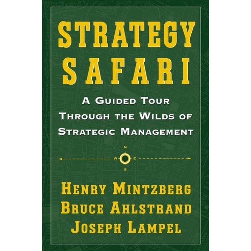 Strategy Safari: A Guided Tour Through The Wilds Of Strategic Management, Free Pr