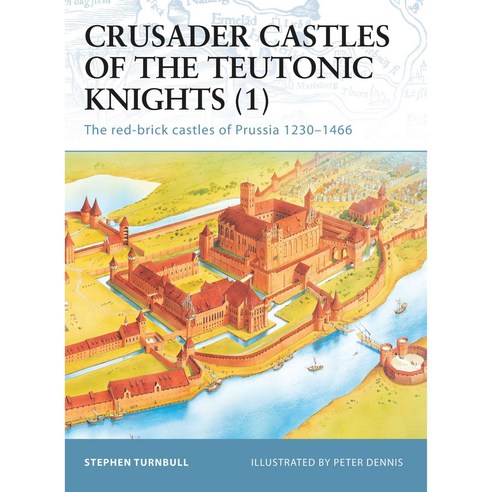 Crusader Castles of the Teutonic Knights 1: The Red-brick Castles of Prussia 1230-1466, Osprey Pub Co