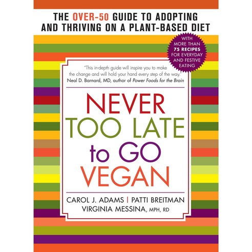 Never Too Late to Go Vegan: The Over-50 Guide to Adopting and Thriving on a Plant-Based Diet, Experiment Llc