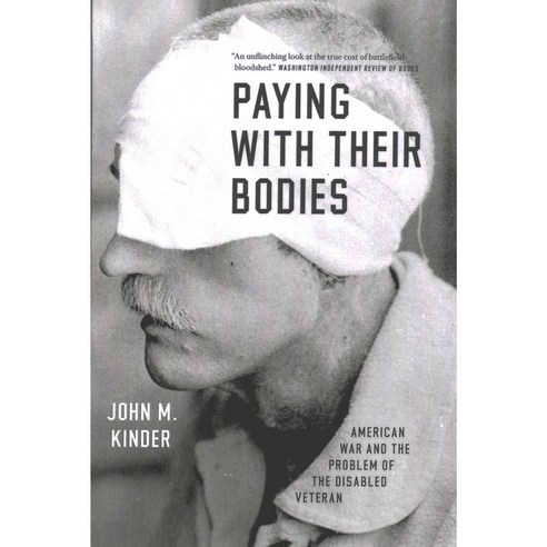 Paying With Their Bodies: American War and the Problem of the Disabled Veteran, Univ of Chicago Pr