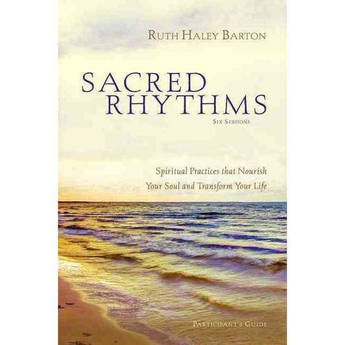 Sacred Rhythms: Six Lessons: Spiritual Practices That Nourish Your Soul and Transform Your Life Participant''s Guide, Zondervan