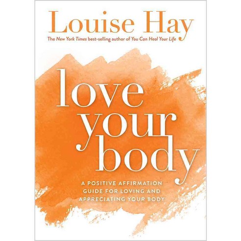 Love Your Body: A Positive Affirmation Guide for Loving and Appreciating Your Body, Hay House Inc