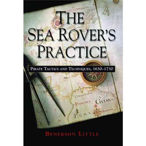 The Sea Rover''s Practice: Pirate Tactics And Techniques 1630-1730, Potomac Books Inc