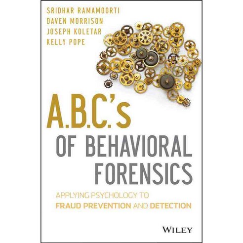 A.B.C.''s of Behavioral Forensics: Applying Psychology to Financial Fraud Prevention and Detection, John Wiley & Sons Inc
