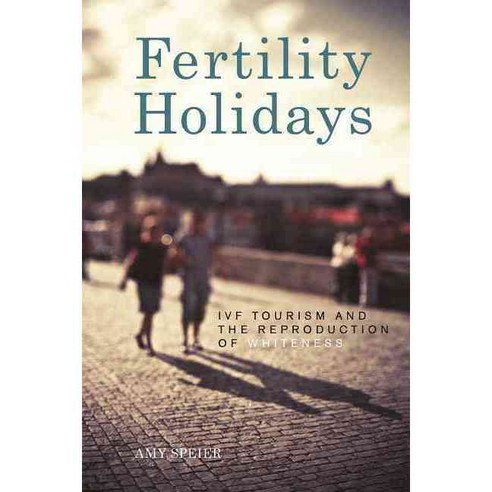 Fertility Holidays: IVF Tourism and the Reproduction of Whiteness Paperback, New York University Press