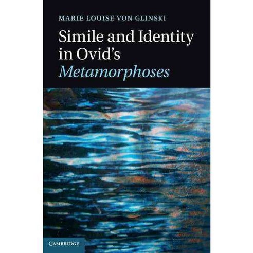 Simile and Identity in Ovid''s Metamorphoses, Cambridge Univ Pr