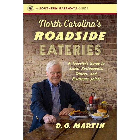 North Carolina''s Roadside Eateries: A Traveler''s Guide to Local Restaurants Diners and Barbecue Joints, Univ of North Carolina Pr