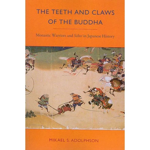 The Teeth and Claws of the Buddha: Monastic Warriors and Sohei in Japanese History, Univ of Hawaii Pr