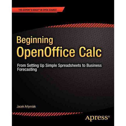 Beginning Openoffice Calc: From Setting Up Simple Spreadsheets to Business Forecasting, Apress