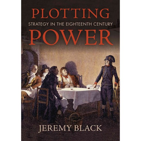 Plotting Power: Strategy in the Eighteenth Century, Indiana Univ Pr