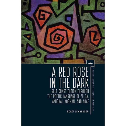 A Red Rose in the Dark: Self-Constitution Through the Poetic Language of Zelda Amichai Kosman and Adaf, Academic Studies Pr