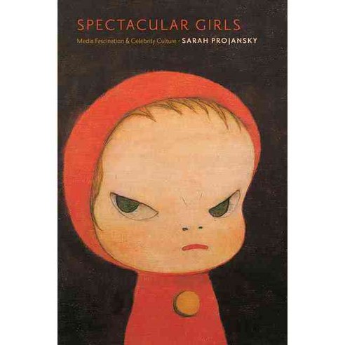 Spectacular Girls: Media Fascination and Celebrity Culture, New York Univ Pr