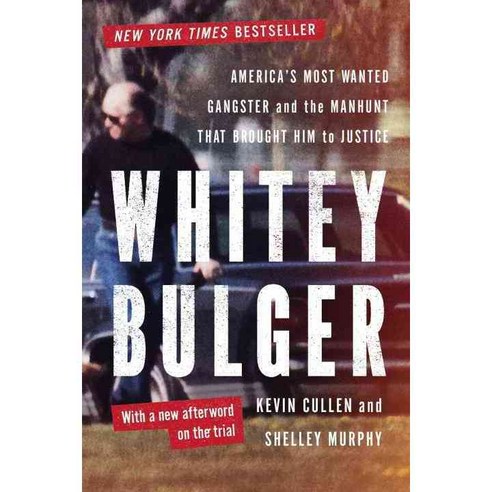 Whitey Bulger: America''s Most Wanted Gangster and the Manhunt That Brought Him to Justice, W W Norton & Co Inc