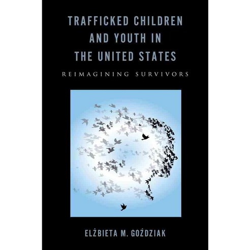 Trafficked Children and Youth in the United States: Reimagining Survivors, Rutgers Univ Pr