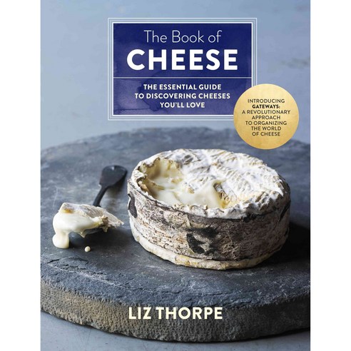 The Book of Cheese: The Essential Guide to Discovering Cheeses You''ll Love, Flatiron Books