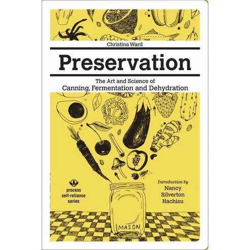 Preservation: The Art and Science of Canning Fermentation and Dehydration, Process